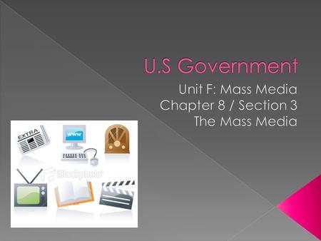 Unit F: Mass Media Chapter 8 / Section 3 The Mass Media