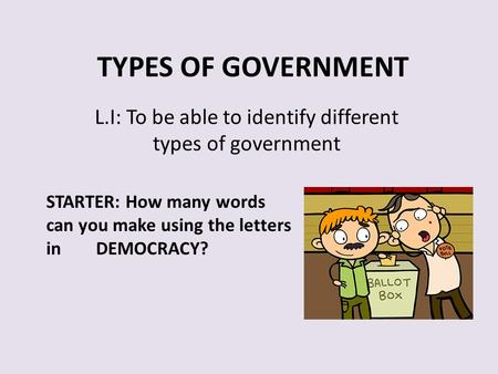L.I: To be able to identify different types of government