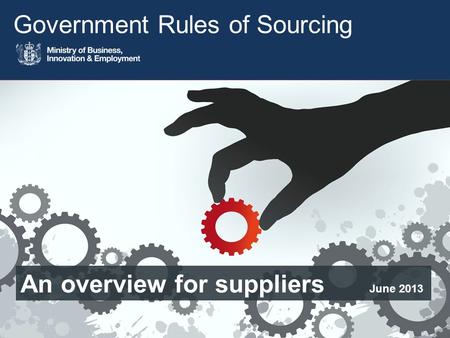 Government Rules of Sourcing An overview for suppliers June 2013.