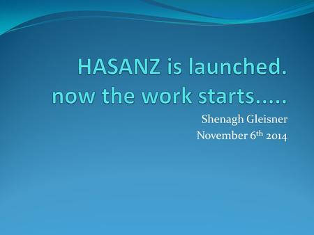 Shenagh Gleisner November 6 th 2014. Introduction What I will cover A picture of HASANZ five years out My visits and what I learnt From you all From WorkSafe.