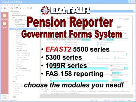 EFAST2 5500 series EFAST2 5500 series 5300 series 5300 series 1099R series 1099R series FAS 158 reporting FAS 158 reporting choose the modules you need!