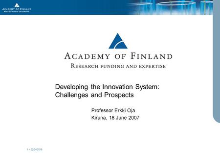 02/04/2015 1 Developing the Innovation System: Challenges and Prospects Professor Erkki Oja Kiruna, 18 June 2007.
