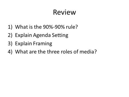 Review What is the 90%-90% rule? Explain Agenda Setting