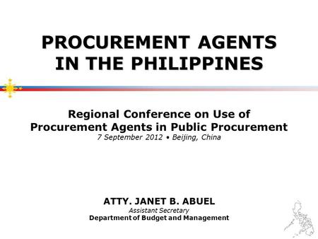 PROCUREMENT AGENTS IN THE PHILIPPINES PROCUREMENT AGENTS IN THE PHILIPPINES Regional Conference on Use of Procurement Agents in Public Procurement 7 September.