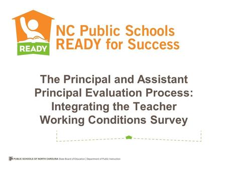 The Principal and Assistant Principal Evaluation Process: Integrating the Teacher Working Conditions Survey.