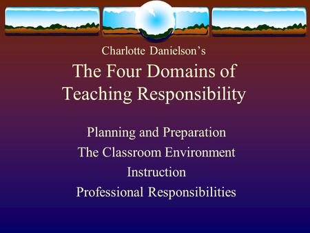 Charlotte Danielson’s The Four Domains of Teaching Responsibility