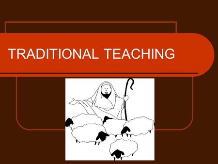 TRADITIONAL TEACHING.