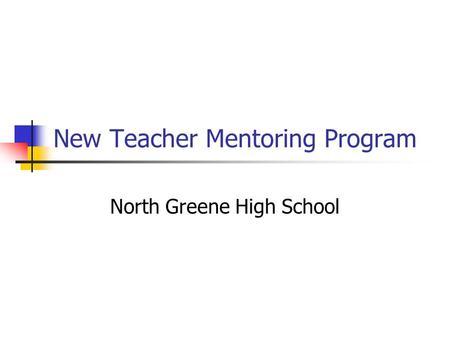 New Teacher Mentoring Program North Greene High School.