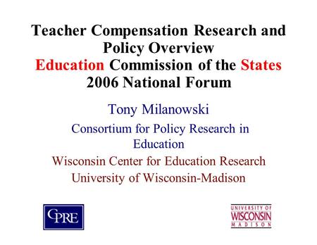Teacher Compensation Research and Policy Overview Education Commission of the States 2006 National Forum Tony Milanowski Consortium for Policy Research.