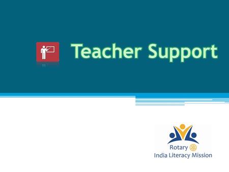  To understand RILM’s TEACHER SUPPORT program  To be able to identify different teacher support activities  To do supplemental teaching  To strengthen.