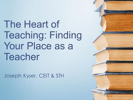 The Heart of Teaching: Finding Your Place as a Teacher