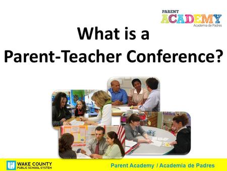 Parent Academy / Academia de Padres What is a Parent-Teacher Conference?