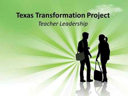 Texas Transformation Project Teacher Leadership.