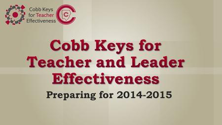 Preparing for 2014-2015. Learning Objectives Review the TAPS component of the Cobb Keys for Teacher Effectiveness Explore the Teacher Performance Standards.