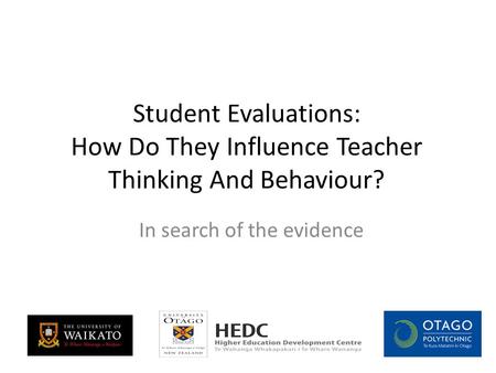 Student Evaluations: How Do They Influence Teacher Thinking And Behaviour? In search of the evidence.