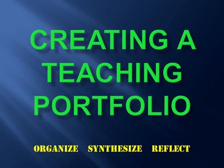 ORGANIZE SYNTHESIZE REFLECT.  Syllabus  Exams  Writing assignments  Hand outs  Lecture notes/ PowerPoint slides  Student evaluations  Professional.