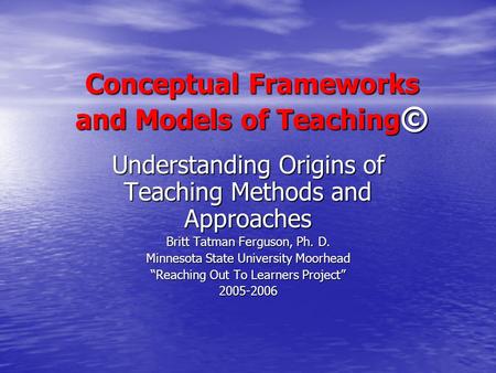 Conceptual Frameworks and Models of Teaching©