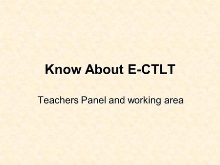 Know About E-CTLT Teachers Panel and working area.