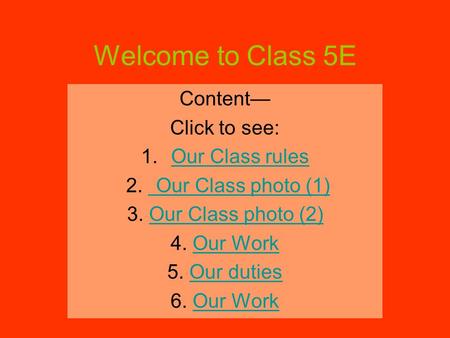 Welcome to Class 5E Content— Click to see: 1.Our Class rulesOur Class rules 2. Our Class photo (1) Our Class photo (1) 3. Our Class photo (2)Our Class.