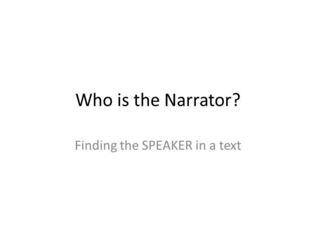 Who is the Narrator? Finding the SPEAKER in a text.