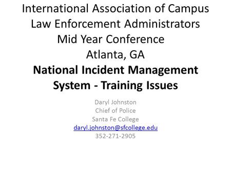 International Association of Campus Law Enforcement Administrators Mid Year Conference Atlanta, GA National Incident Management System - Training Issues.