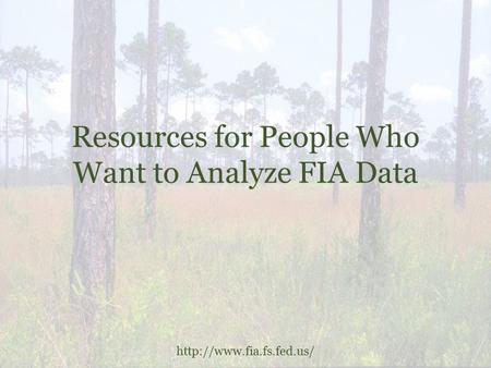 Resources for People Who Want to Analyze FIA Data