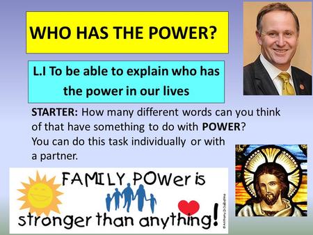 WHO HAS THE POWER? L.I To be able to explain who has the power in our lives STARTER: How many different words can you think of that have something to do.