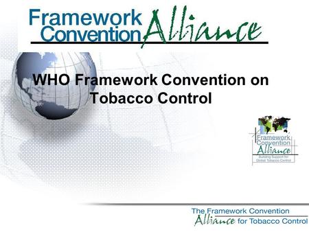 WHO Framework Convention on Tobacco Control. Worldwide Projections Leading cause of preventable death in the world Tobacco kills about 13,500 people every.