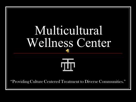 Multicultural Wellness Center “Providing Culture Centered Treatment to Diverse Communities.”