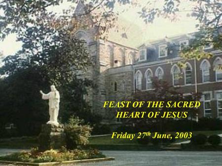 FEAST OF THE SACRED HEART OF JESUS Friday 27th June, 2003