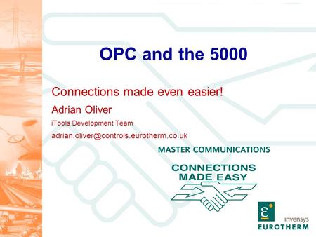 OPC and the 5000 Connections made even easier! Adrian Oliver iTools Development Team