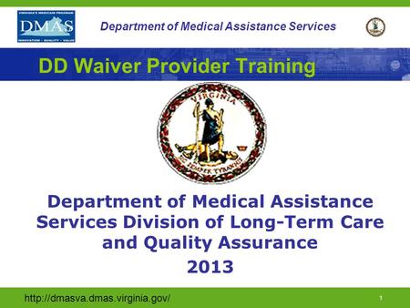 1 Department of Medical Assistance Services DD Waiver Provider Training Department of Medical Assistance Services Division.