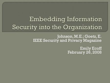 Johnson, M.E.; Goetz, E. IEEE Security and Privacy Magazine Emily Ecoff February 26, 2008.