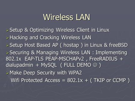 Wireless LAN  Setup & Optimizing Wireless Client in Linux  Hacking and Cracking Wireless LAN  Setup Host Based AP ( hostap ) in Linux & freeBSD  Securing.