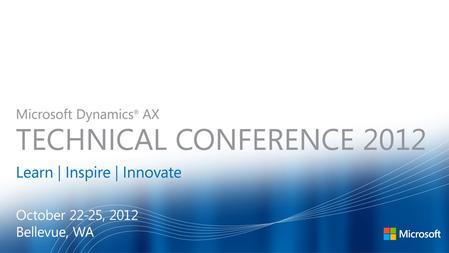 Microsoft Dynamics® AX Technical Conference 2012