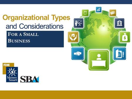 Organizational Types and Considerations F OR A S MALL B USINESS.