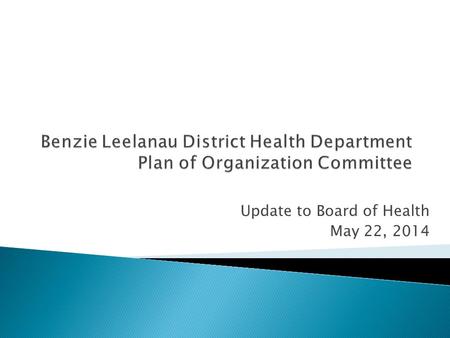 Update to Board of Health May 22, 2014. Recommended by Northern Michigan CJS Team Approved by Center for Sharing Public Health Services Approved by BOH,