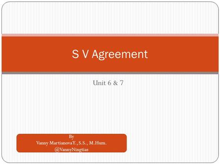 Unit 6 & 7 S V Agreement By Vanny Martianova Y., S.S.,