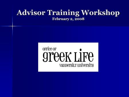 Advisor Training Workshop February 2, 2008. VU Fraternity & Sorority Standards Purpose Purpose Background Background 2006 Pilot: 14 chapters met 27 of.
