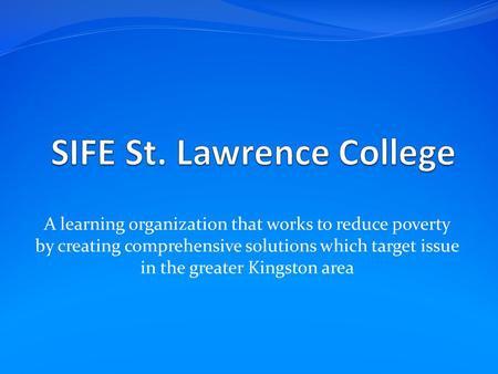 A learning organization that works to reduce poverty by creating comprehensive solutions which target issue in the greater Kingston area.