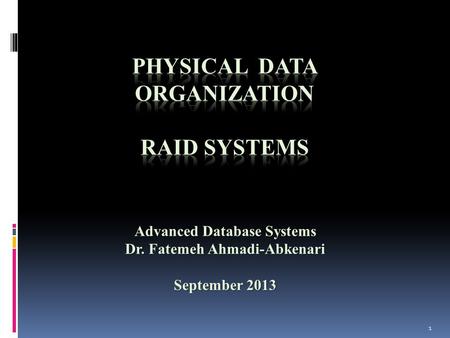 1 Advanced Database Systems Dr. Fatemeh Ahmadi-Abkenari September 2013.