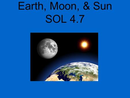 Earth, Moon, & Sun SOL 4.7. an object that moves around another object in space.