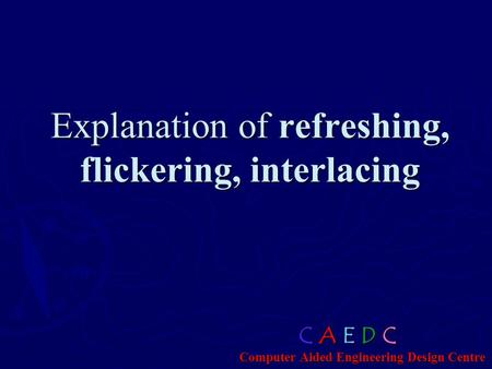 Explanation of refreshing, flickering, interlacing
