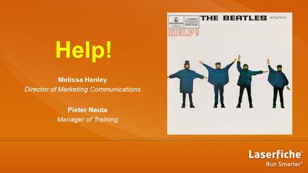 Help! Melissa Henley Director of Marketing Communications Pieter Nauta Manager of Training.