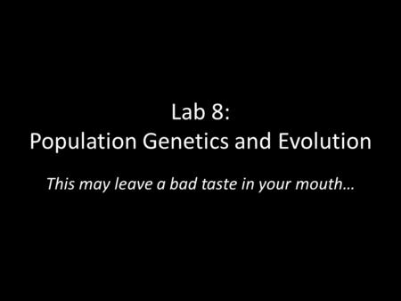 Lab 8: Population Genetics and Evolution