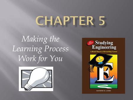 Making the Learning Process Work for You.  Skills for learning Reading for comprehension Problem solving  Organizing your learning process  Preparing.