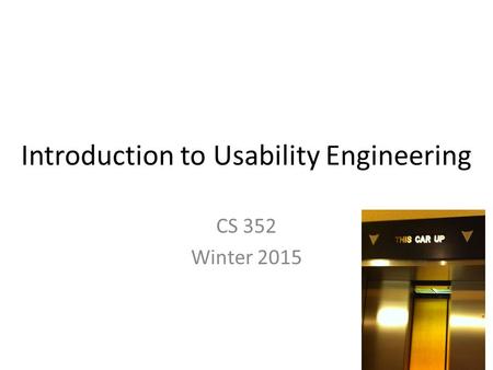 Introduction to Usability Engineering CS 352 Winter 2015 1.