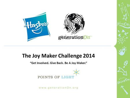The Joy Maker Challenge 2014 “Get Involved. Give Back. Be A Joy Maker.”