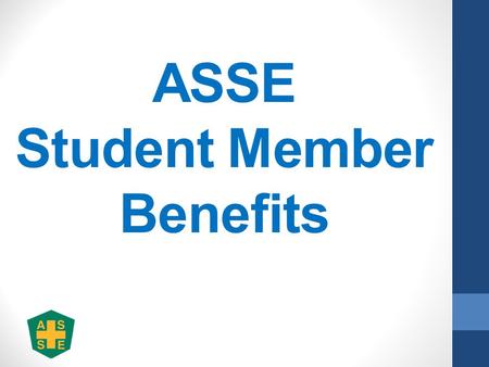 ASSE Student Member Benefits. Student Membership dues are $15/year o Includes a Free Practice Specialty and Free Common Interest Group o Includes online.