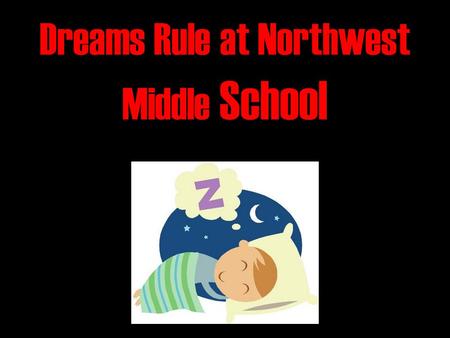 Dreams Rule at Northwest Middle School. Welcome To Sixth Grade!